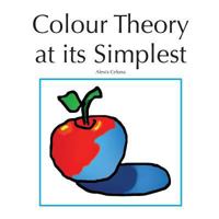 Colour Theory At Its Simplest 1491025050 Book Cover