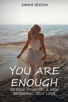 Your Are Enough : Beyond Divorce: a New Beginning, Self Love 1965656854 Book Cover
