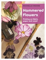Hammered Flowers : Printing on Fabric, Paper and Wood 1789943183 Book Cover