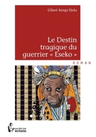 Le Destin tragique du guerrier « Eseko » (French Edition) 2748366131 Book Cover