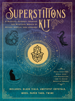 Superstitions Kit: A Magical Journey through the Mystical World of Myths, Spells, and Legends 0785841083 Book Cover