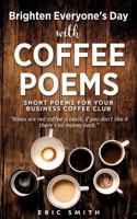 Brighten Everyone's Day with Coffee Poems Short Poems for Your Business Coffee Club 1545636893 Book Cover