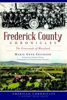 Frederick County Chronicles:: The Crossroads of Maryland (American Chronicles (History Press)) 1609497759 Book Cover
