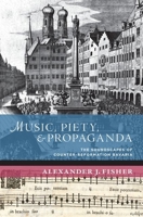 Music, Piety, and Propaganda: The Soundscape of Counter-Reformation Bavaria 0199764646 Book Cover