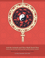 Ask the Animals and They Shall Teach Thee Harness the New Year with Feng Shui and the Chinese Animals 0960075755 Book Cover