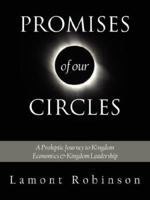 Promises of Our Circles: A Proleptic Journey to Kingdom Economics and Kingdom Leadership 1425941443 Book Cover