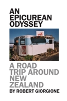 An Epicurean Odyssey: A Road Trip Around New Zealand 1291521690 Book Cover