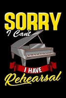 Sorry I Can't I Have Reherseal: Sorry I Can't I Have Rehearsal Piano Player Awesome Pianist Blank Composition Notebook for Journaling & Writing (120 Lined Pages, 6" x 9") 1710484942 Book Cover