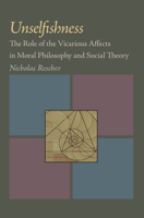 Unselfishness: The Role of the Vicarious Affects in Moral Philosophy and Social Theory 082293308X Book Cover