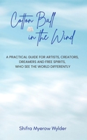 Cotton Ball in the Wind: A Practical Guide for Artists, Creators, Dreamers and Free Spirits, Who See the World Differently B0DTKNS1W1 Book Cover