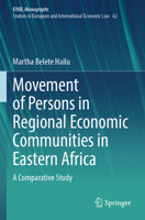 Movement of Persons in Regional Economic Communities in Eastern Africa: A Comparative Study (EYIEL Monographs - Studies in European and International Economic Law) 3031758811 Book Cover