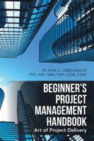 Beginner's Project Management Handbook: Art of Project Delivery 1524661287 Book Cover