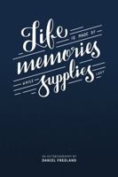 Life is Made of Memories, While Supplies Last 0359028381 Book Cover