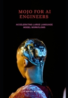 Mojo for AI engineers: Accelerating large language model workflows B0F38492FB Book Cover