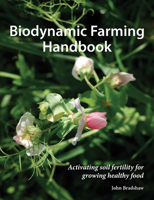 Biodynamic Farming Handbook: Activating soil fertility for growing healthy food (Agriculture) 191248093X Book Cover