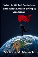 What Is Global Socialism and What Does It Bring to America: Is Glozism the New Nazism? B0GGTPFS28 Book Cover