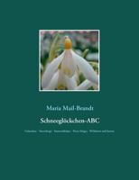 Schneeglöckchen-ABC: Galanthus – Snowdrops - Sneeuwklokjes - Perce-Neiges - Wildarten und über 800 Sorten mit zahlreichen Farbfotos 3734709776 Book Cover