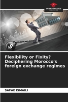 Flexibility or Fixity? Deciphering Morocco's foreign exchange regimes 6208859336 Book Cover