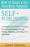 How to Create & Sell Your Book Through Self-Publishing 1534659013 Book Cover
