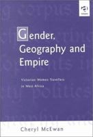 Gender, Geography and Empire: Victorian Women Travellers in West Africa 1840142529 Book Cover