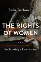 The Rights of Women: Reclaiming a Lost Vision 0268200815 Book Cover