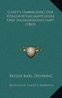 Carey's Umwalzung Der Volkswirthschaftslehre Und Socialwissenschaft (1865) 1160334072 Book Cover