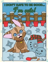 I Dont Have To Be Good Im Cute: Silly Santa Christmas and Holidays Coloring Book for Adults Kids and Children of All Ages 1700529668 Book Cover