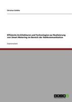 Effiziente Architekturen und Technologien zur Realisierung von Smart Metering im Bereich der Nahkommunikation 3640638999 Book Cover