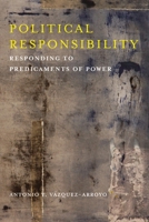 Political Responsibility: Responding to Predicaments of Power 0231174853 Book Cover