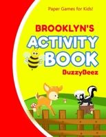 Brooklyn's Activity Book: 100 + Pages of Fun Activities Ready to Play Paper Games + Storybook Pages for Kids Age 3+ Hangman, Tic Tac Toe, Four in a Row, Sea Battle Farm Animals Personalized Name Lette 167390890X Book Cover