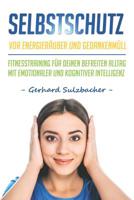 Selbstschutz vor Energieräuber und Gedankenmüll: Fitnesstraining für Deinen befreiten Alltag mit emotionaler und kognitiver Intelligenz 1092720065 Book Cover