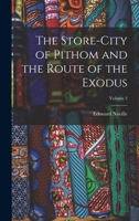 The Store-City of Pithom and the Route of the Exodus; Volume 2 1018350438 Book Cover