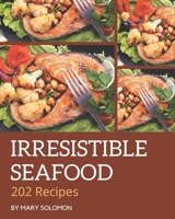 202 Irresistible Seafood Recipes: Enjoy Everyday With Seafood Cookbook! B08QRZK4XM Book Cover