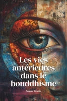 Les vies antérieures et le karma dans le bouddhisme: Découvrez le lien entre vos actions, vos souffrances, et votre quête spirituelle (French Edition) B0F1JML4BK Book Cover