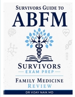 SURVIVORS GUIDE TO AMERICAN BOARD OF FAMILY MEDICINE: American Board of Family Medicine B0HG168JCG Book Cover