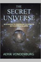 The Secret Universe: An Exploration of the Extraterrestrial Deity Hypothesis and the Mysteries of the Universe 0692054553 Book Cover