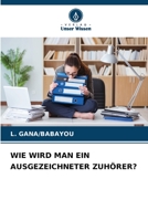 WIE WIRD MAN EIN AUSGEZEICHNETER ZUHÖRER? 6206338061 Book Cover