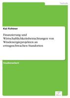 Finanzierung Und Wirtschaftlichkeitsbetrachtungen Von Windenergieprojekten an Ertragsschwachen Standorten 3956369793 Book Cover