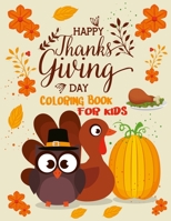 Happy Thanksgiving Day Coloring Book For Kids: A Collection of Fun and Easy Happy Thanksgiving Day Coloring Pages for Kids, Toddlers and Preschool, Fall Harvest Coloring Book B08LNF43NJ Book Cover