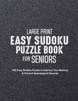 Large Print Easy Sudoku Puzzle Book for Seniors: 200 Easy Sudoku Puzzle to Improve Your Memory & Prevent Neurological Disorder Puzzles and Solutions - Perfect for Beginners B08MSNJ2QY Book Cover