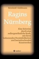 Ragins Nürnberg: Zeitreise durch eine außergewöhnliche Stadt, mit ihren bedeutenden Persönlichkeiten und beeindruckenden Kunstwerken 3347232542 Book Cover