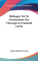 Bijdragen Tot De Geschiedenis Der Chirurgie In Frankrijk (1878) 116032672X Book Cover