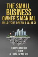 The Small Business Owner's Manual: Build Your Dream Business 1979246599 Book Cover