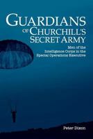 Guardians of Churchill's Secret Army: Men of the Intelligence Corps in the Special Operations Executive 0993508030 Book Cover