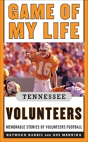 Game of My Life Tennessee Volunteers: Memorable Stories of Volunteer Football 1613210132 Book Cover