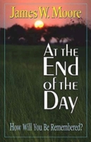 At the End of the Day: How Will You Be Remembered? 0687045134 Book Cover