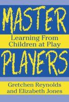 Master Players: Learning from Children at Play 0807735817 Book Cover