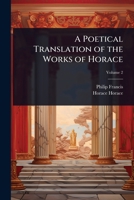 A Poetical Translation of the Works of Horace 1024075451 Book Cover