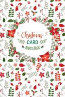 Christmas Card Address Book: Record Book and Tracker For Holiday Cards You Send and Receive, A Ten Year Address Organizer with Green and Red Winter Floral Pattern 1790588812 Book Cover