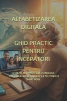 ALFABETIZAREA DIGITALA GHID PRACTIC PENTRU ÎNCEPATORI: CU UN PAS MAI APROAPE DE TEHNOLOGIE: UTILIZAREA CALCULATORULUI ?I A TELEFONULUI SMART MOBIL ... and Corporations) (Romansh Edition) B0GYD7PV4M Book Cover